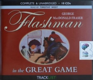Flashman in the Great Game written by George MacDonald Fraser performed by Timothy West on CD (Unabridged)